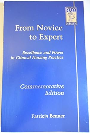 from novice to expert excellence and power in clinical nursing practice 1st edition patricia benner