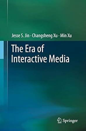 the era of interactive media 1st edition jesse s jin ,changsheng xu ,min xu 1461435005, 978-1461435006
