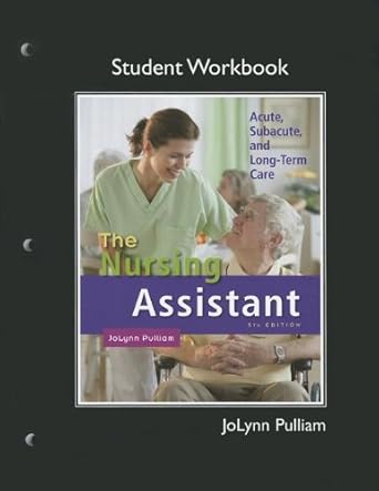 workbook for nursing assistant the acute subacute and long term care 1st edition jolynn pulliam 0132623358,