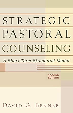 strategic pastoral counseling a short term structured model 1st edition david g benner 0801026318,