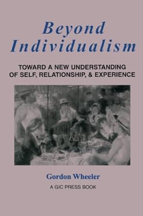 beyond individualism toward a new understanding of self relationship and experience 1st edition gordon