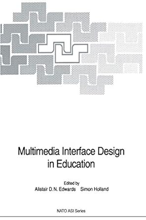 multimedia interface design in education 1st edition alistair d n edwards ,simon holland 364263477x,