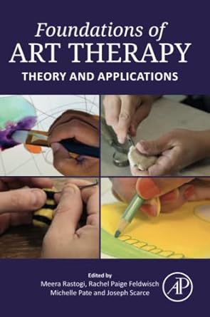foundations of art therapy theory and applications 1st edition meera rastogi phd ,rachel p feldwisch