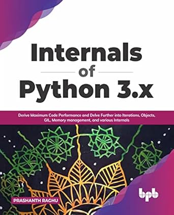 internals of python 3 x derive maximum code performance and delve further into iterations objects gil memory