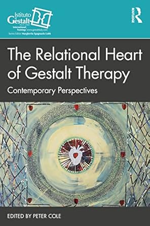 the relational heart of gestalt therapy 1st edition peter cole 1032186917, 978-1032186917
