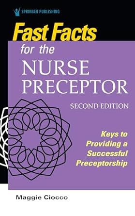 fast facts for the nurse preceptor   keys to providing a successful preceptorship 1st edition maggie ciocco