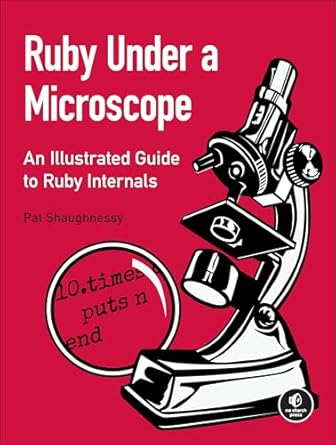 ruby under a microscope an illustrated guide to ruby internals 1st edition pat shaughnessy 1593275277,