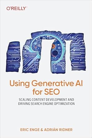 using generative ai for seo ai first strategies to improve quality efficiency and costs 1st edition eric enge