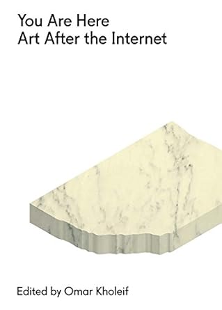 you are here art after the internet 1st edition sam ashby ,basel abbas ,ruanna abu rahme ,brad troemel ,omar