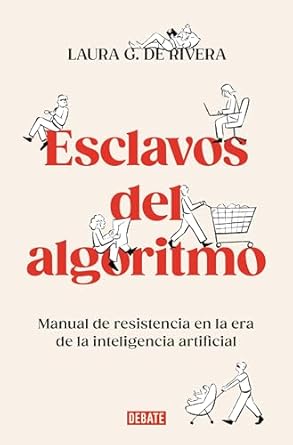esclavos del algoritmo manual de resistencia en la era de la inteligencia artificial / slaves of the