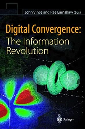 digital convergence the information revolution 1st edition john vince ,rae earnshaw 1852331402, 978-1852331405
