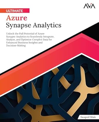 ultimate azure synapse analytics unlock the full potential of azure synapse analytics to seamlessly integrate