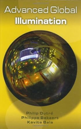 advanced global illumination 1st edition philip dutre ,philippe bekaert ,kavita bala 1568811772,