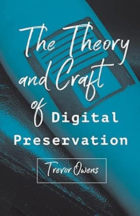 the theory and craft of digital preservation 1st edition trevor owens 1421426978, 978-1421426976