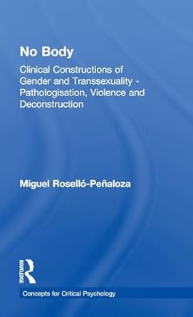 no body clinical constructions of gender and transsexuality pathologisation violence and deconstruction 1st