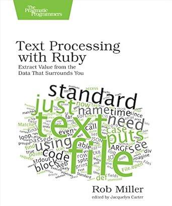 text processing with ruby extract value from the data that surrounds you 1st edition rob miller 1680500708,