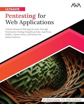 ultimate pentesting for web applications unlock advanced web app security through penetration testing using