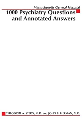 massachusetts general hospital 1000 psychiatry questions and annotated answers 1st edition theodore a stern