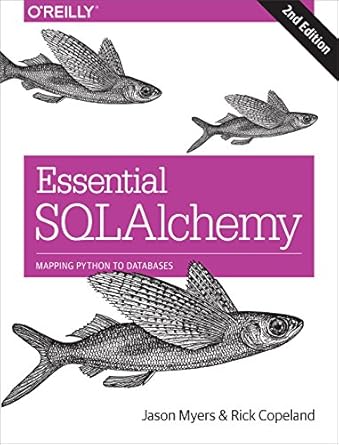 essential sqlalchemy mapping python to databases 1st edition jason myers ,rick copeland 149191646x,
