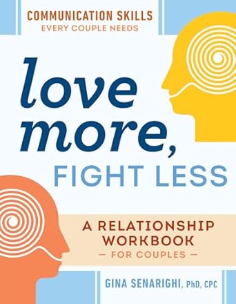 love more fight less communication skills every couple needs a relationship workbook for couples 1st edition