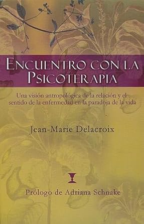 encuentro con la psicoterapia una vision antropologica de la relacion y el sentido de la enfermedad en la