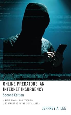 online predators an internet insurgency a field manual for teaching and parenting in the digital arena 1st