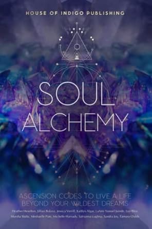 soul alchemy ascension codes to live a life beyond your wildest dreams 1st edition jessica verrill ,safrianna