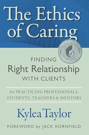 the ethics of caring finding right relationship with clients for profound transformative work in professional