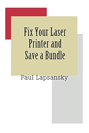fix your laser printer and save a bundle 1st edition paul lapsansky 0595343058, 978-0595343058