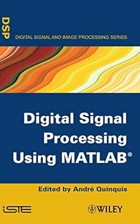 digital signal processing using matlab 1st edition andr quinquis 1848210116, 978-1848210110