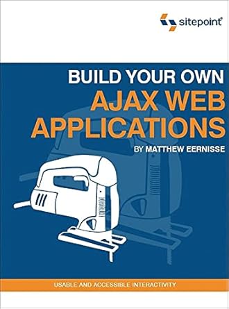 build your own ajax web applications 1st edition matthew eernisse 0975841947, 978-0975841945