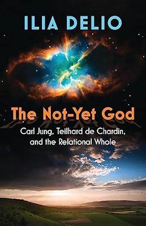 the not yet god carl jung teilhard de chardin and the relational whole 1st edition ilia delio 1626985359,
