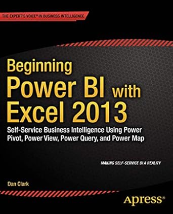 beginning power bi with excel 2013 self service business intelligence using power pivot power view power
