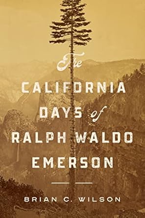 the california days of ralph waldo emerson 1st edition brian c wilson 1625346441, 978-1625346445