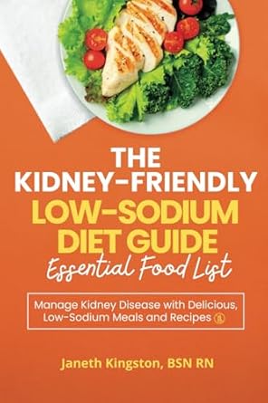 the kidney friendly low sodium diet guide essential food list manage kidney disease with delicious low sodium