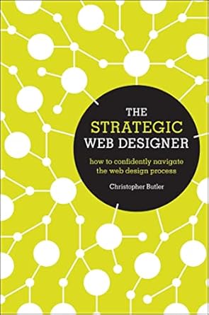 the strategic web designer how to confidently navigate the web design process 1st edition christopher butler