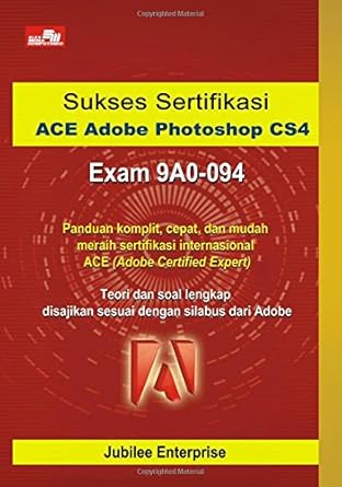 sukses sertifikasi ace adobe photoshop cs4 exam 9a0 094 1st edition jubilee enterprise 9792771840,