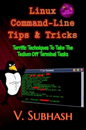 linux command line tips and tricks terrific techniques to take the tedium off terminal tasks 1st edition v