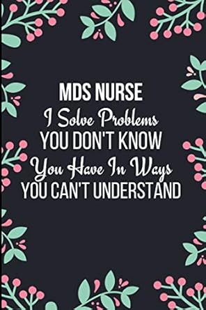 mds nurse i solve problems you dont know you have in ways you cant understand funny novelty gift for nurses