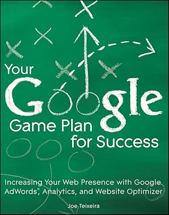 your google game plan for success increasing your web presence with google adwords analytics and website