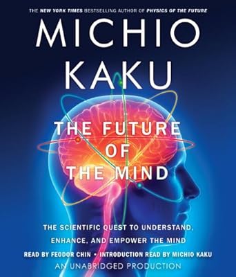 the future of the mind the scientific quest to understand enhance and empower the mind 1st edition michio