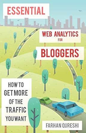 essential web analytics for bloggers 1st edition farhan qureshi ,vicki watson ,alex mathers 0992734029,