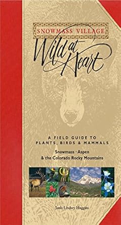 snowmass village wild at heart a field guide to plants birds and mammals snowmass aspen and the colorado