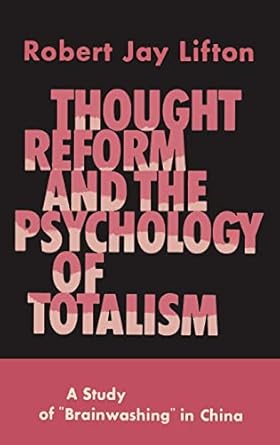 thought reform and the psychology of totalism a study of brainwashing in china 1st edition robert jay lifton