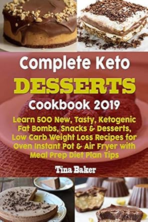 complete keto desserts cookbook 2019 learn 500 new tasty ketogenic fat bombs snacks and desserts low carb
