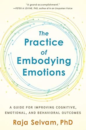 the practice of embodying emotions a guide for improving cognitive emotional and behavioral outcomes 1st