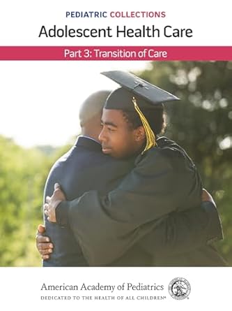 pediatric collections adolescent health care part 3 transition of care 1st edition american academy of