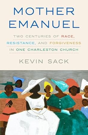 mother emanuel two centuries of race resistance and forgiveness in one charleston church 1st edition kevin