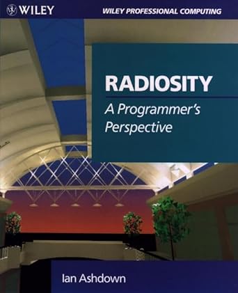 radiosity a programmers perspective 1st edition ian ashdown 0471304441, 978-0471304449