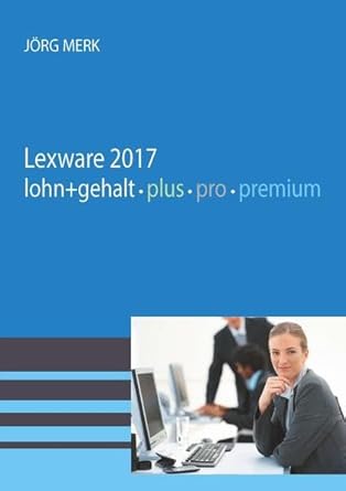 lexware 2017 lohn + gehalt pro premium 1st edition joerg merk 3945827396, 978-3945827390
